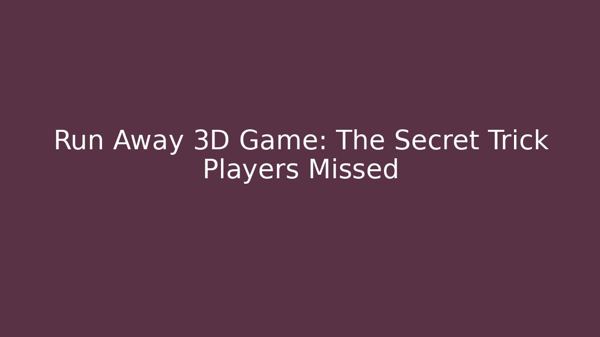 Run Away 3D Game: The Secret Trick Players Missed