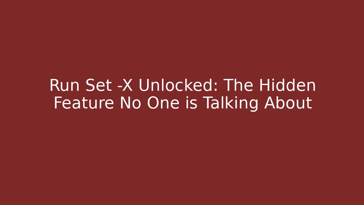 Run Set -X Unlocked: The Hidden Feature No One is Talking About