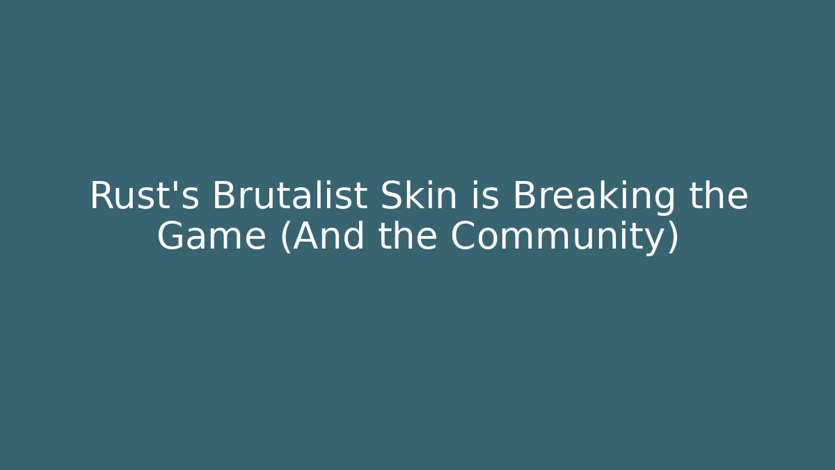 Rust's Brutalist Skin is Breaking the Game (And the Community)