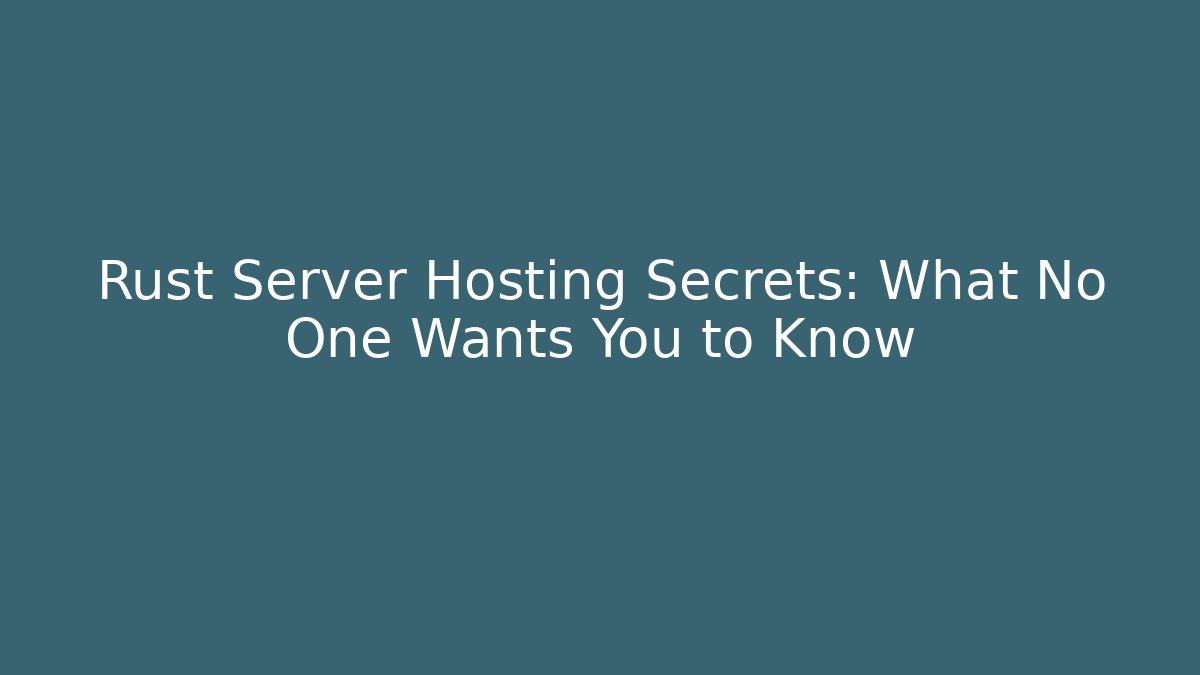 Rust Server Hosting Secrets: What No One Wants You to Know