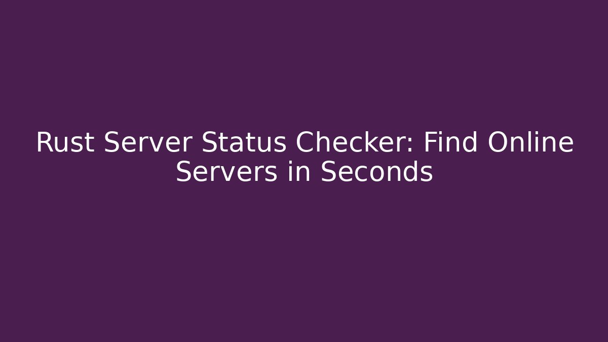 Rust Server Status Checker: Find Online Servers in Seconds - Boomer Naturals
