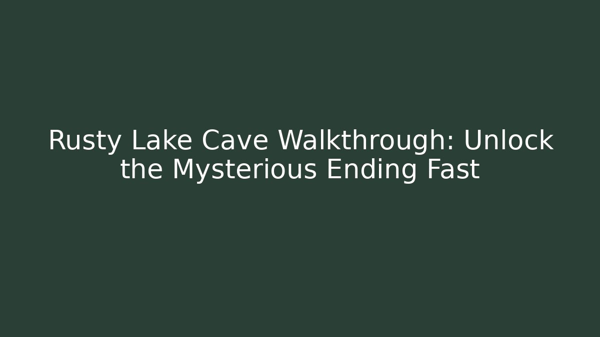 Rusty Lake Cave Walkthrough: Unlock the Mysterious Ending Fast