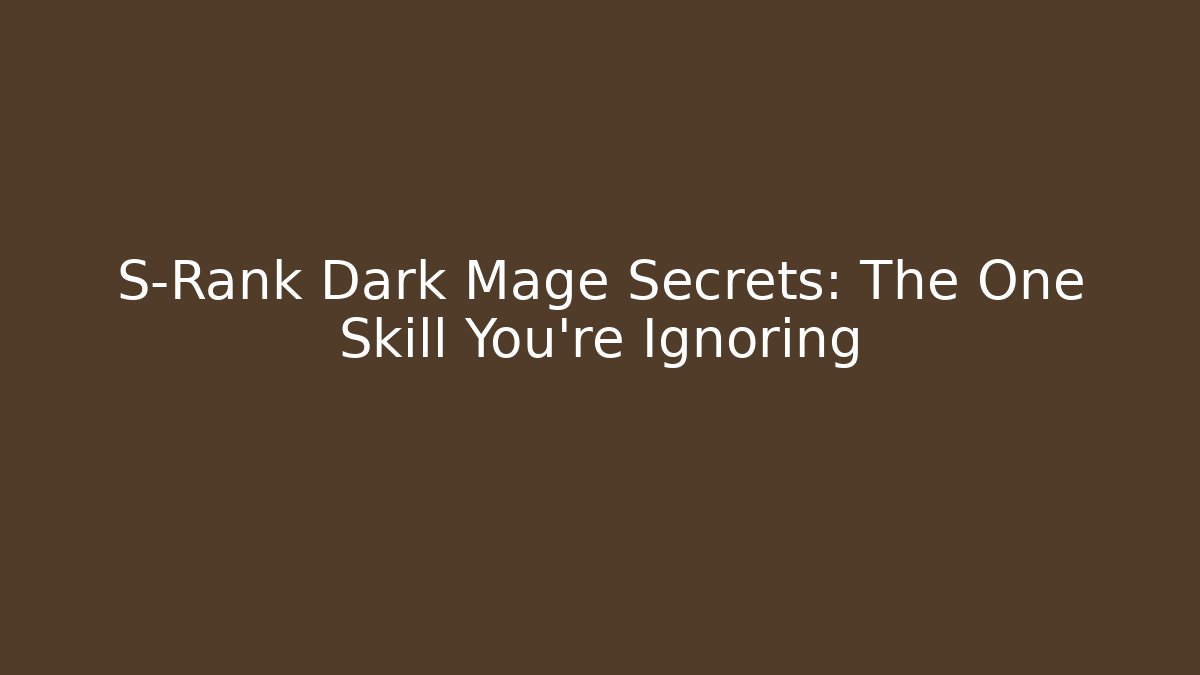 S-Rank Dark Mage Secrets: The One Skill You’re Ignoring