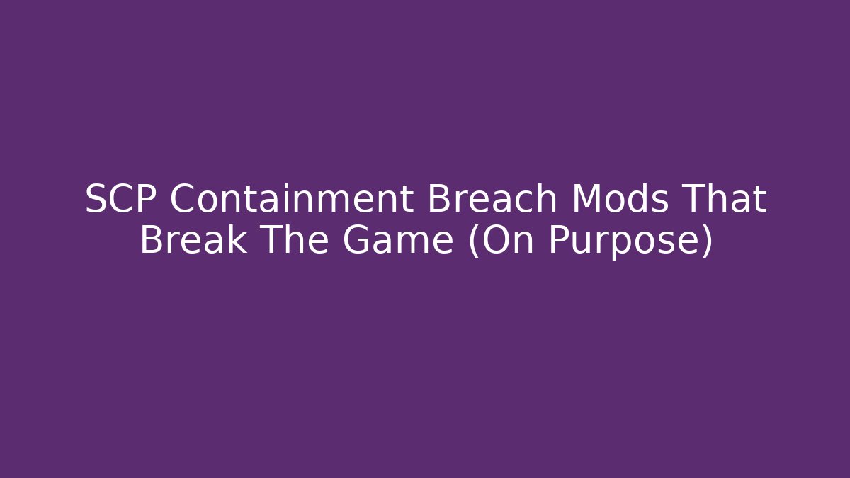 SCP Containment Breach Mods That Break The Game (On Purpose)