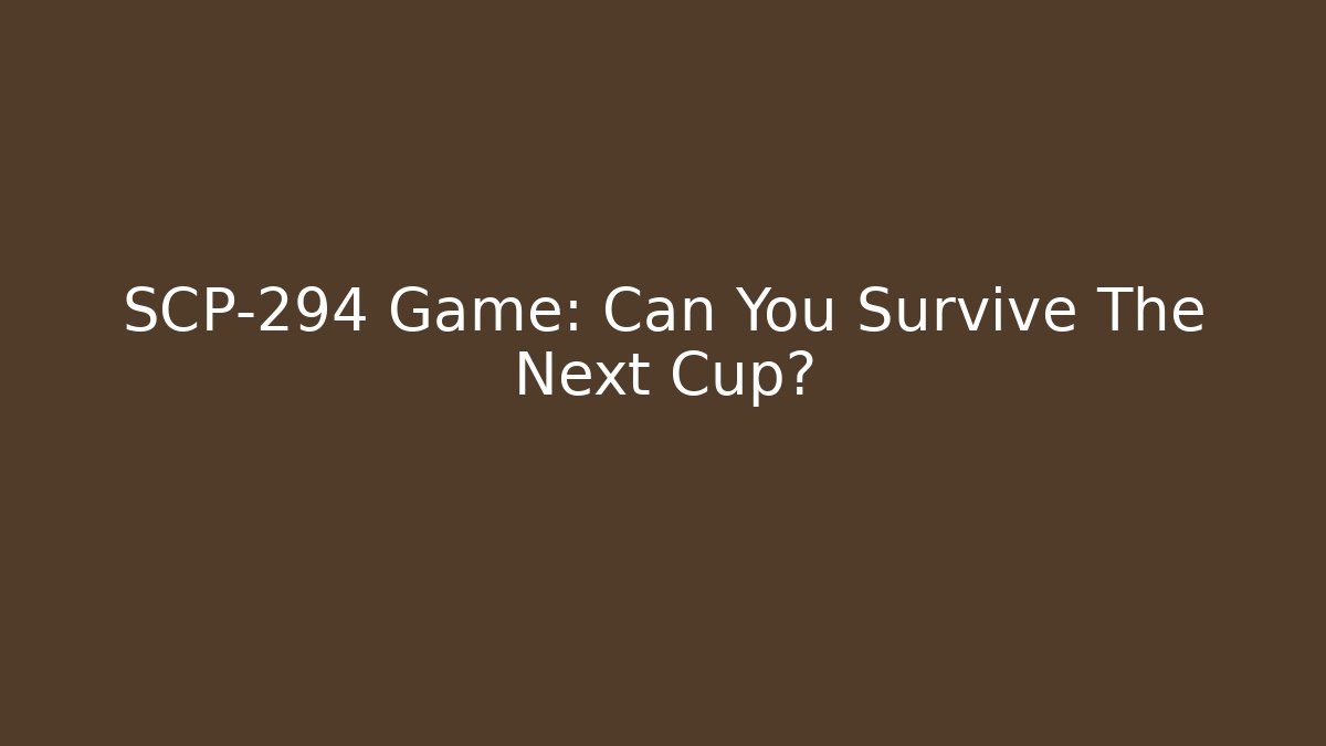 SCP-294 Game: Can You Survive The Next Cup?