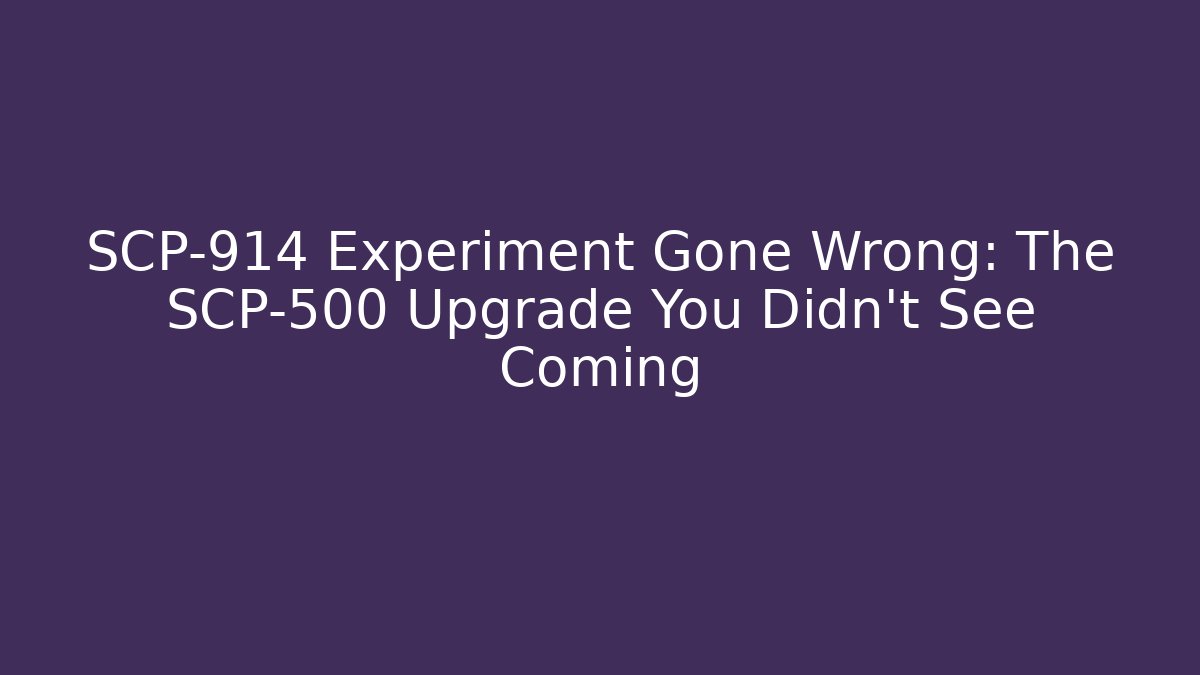 SCP-914 Experiment Gone Wrong: The SCP-500 Upgrade You Didn't See Coming
