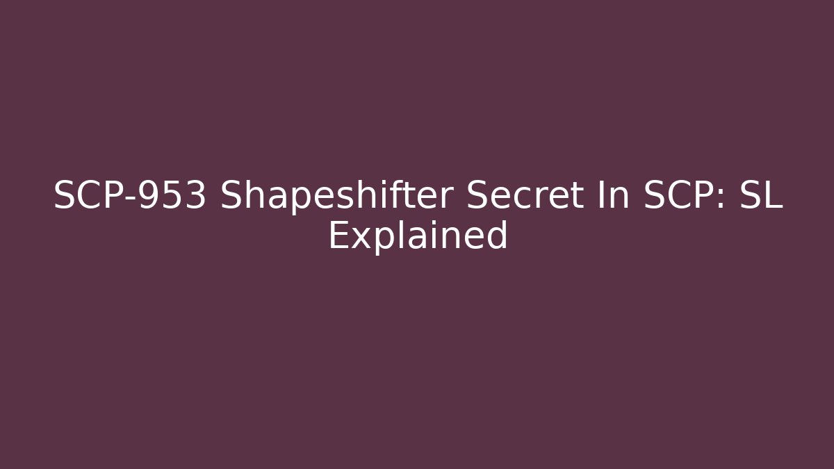 SCP-953 Shapeshifter Secret In SCP: SL Explained