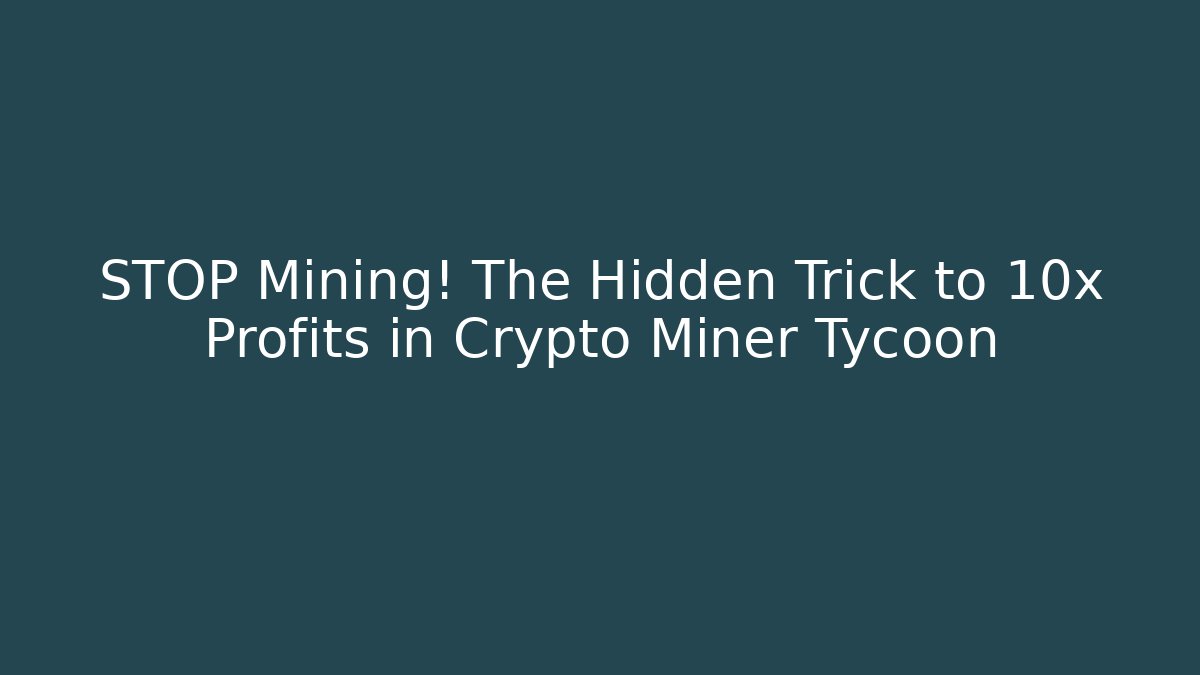 STOP Mining! The Hidden Trick to 10x Profits in Crypto Miner Tycoon