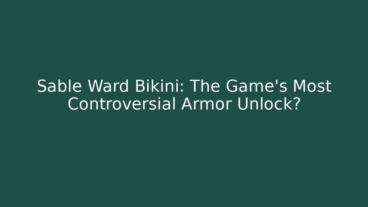 Sable Ward Bikini: The Game's Most Controversial Armor Unlock?