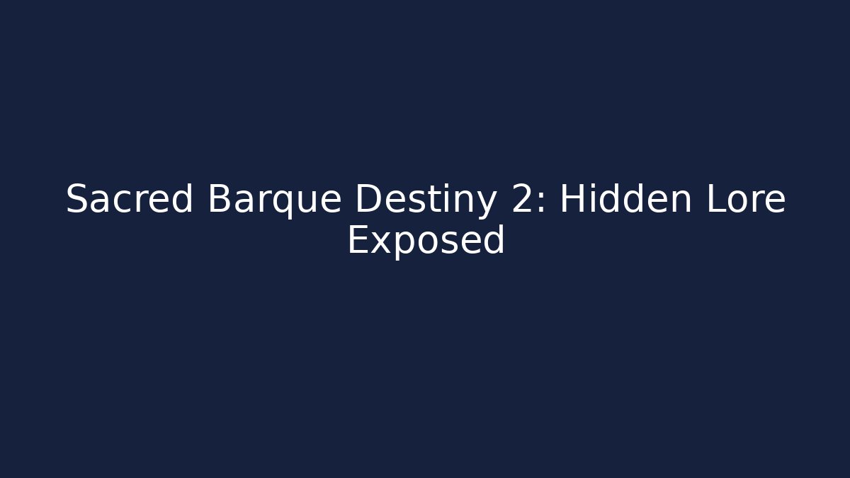 Sacred Barque Destiny 2: Hidden Lore Exposed - Boomer Naturals