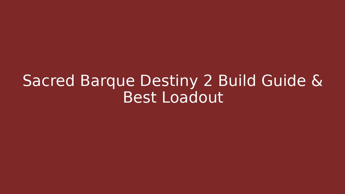 Sacred Barque Destiny 2 Build Guide & Best Loadout