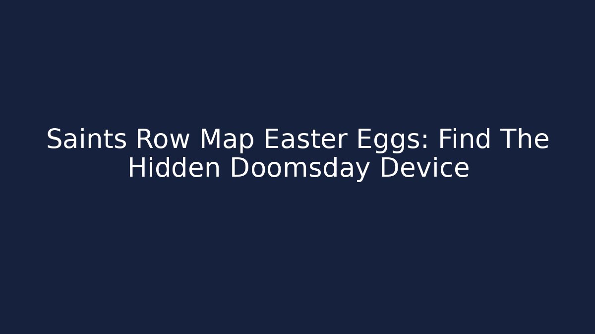 Saints Row Map Easter Eggs: Find The Hidden Doomsday Device