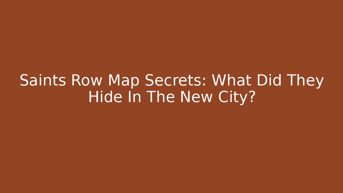 Saints Row Map Secrets: What Did They Hide In The New City? - Boomer Naturals