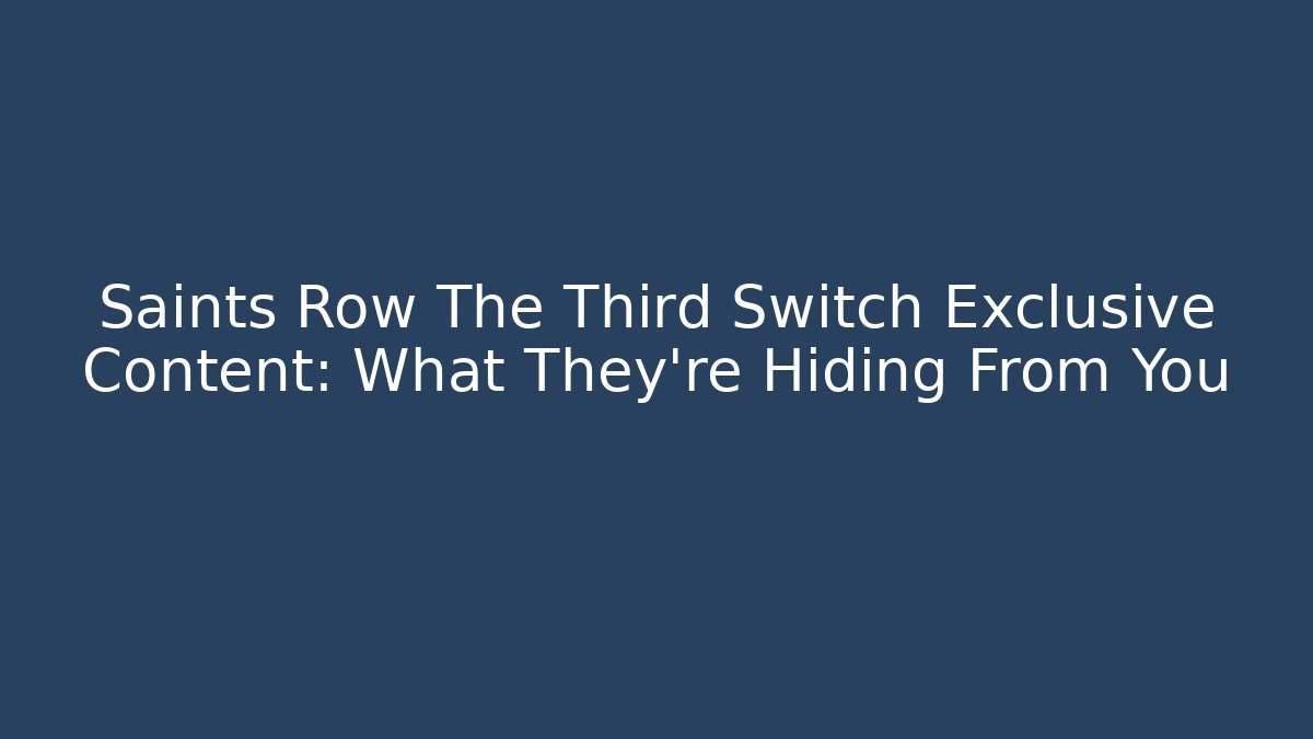 Saints Row The Third Switch Exclusive Content: What They're Hiding From You