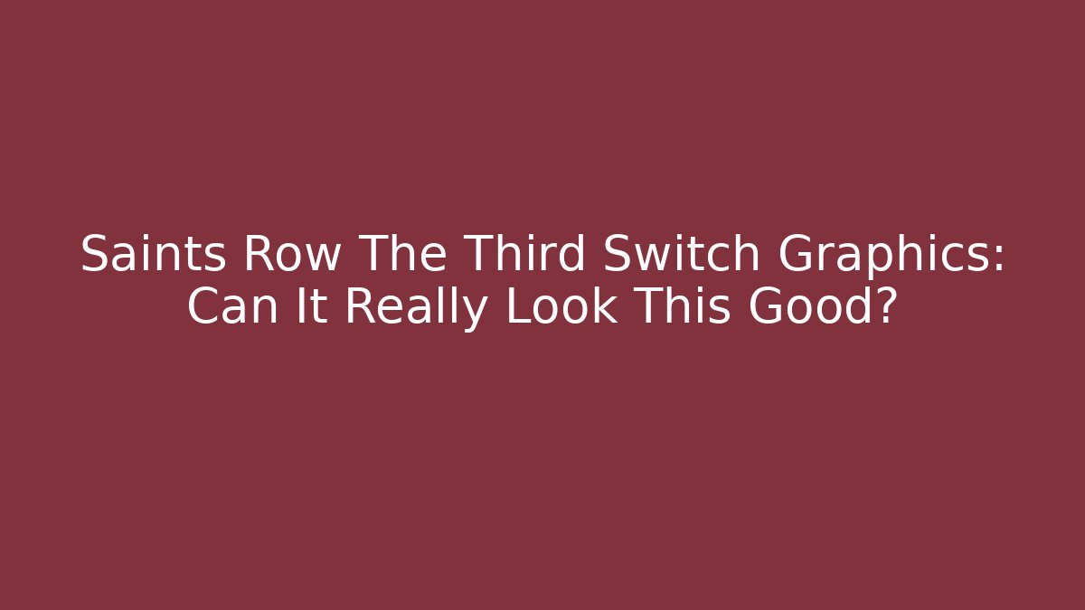 Saints Row The Third Switch Graphics: Can It Really Look This Good? - Boomer Naturals