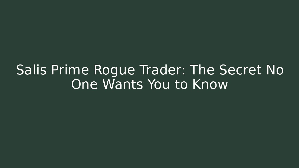 Salis Prime Rogue Trader: The Secret No One Wants You to Know