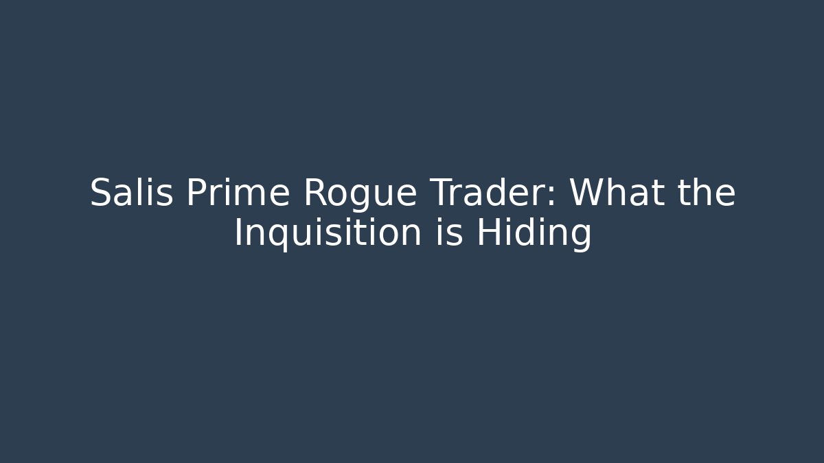 Salis Prime Rogue Trader: What the Inquisition is Hiding