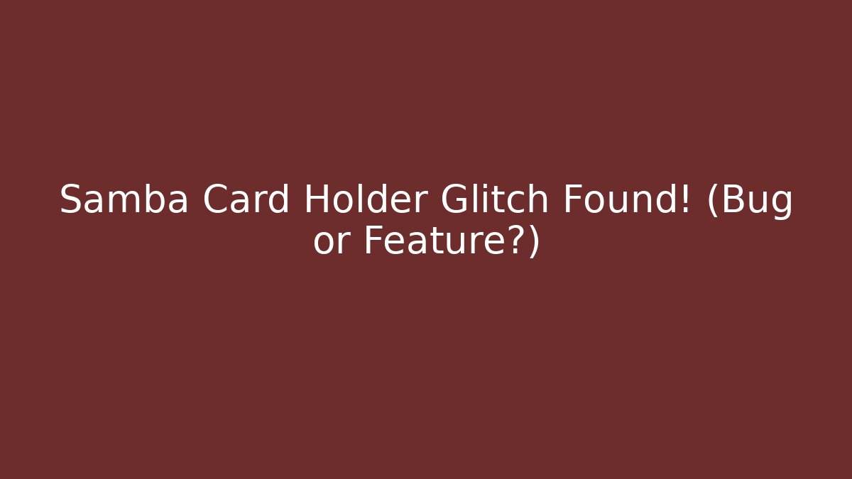 Samba Card Holder Glitch Found! (Bug or Feature?)