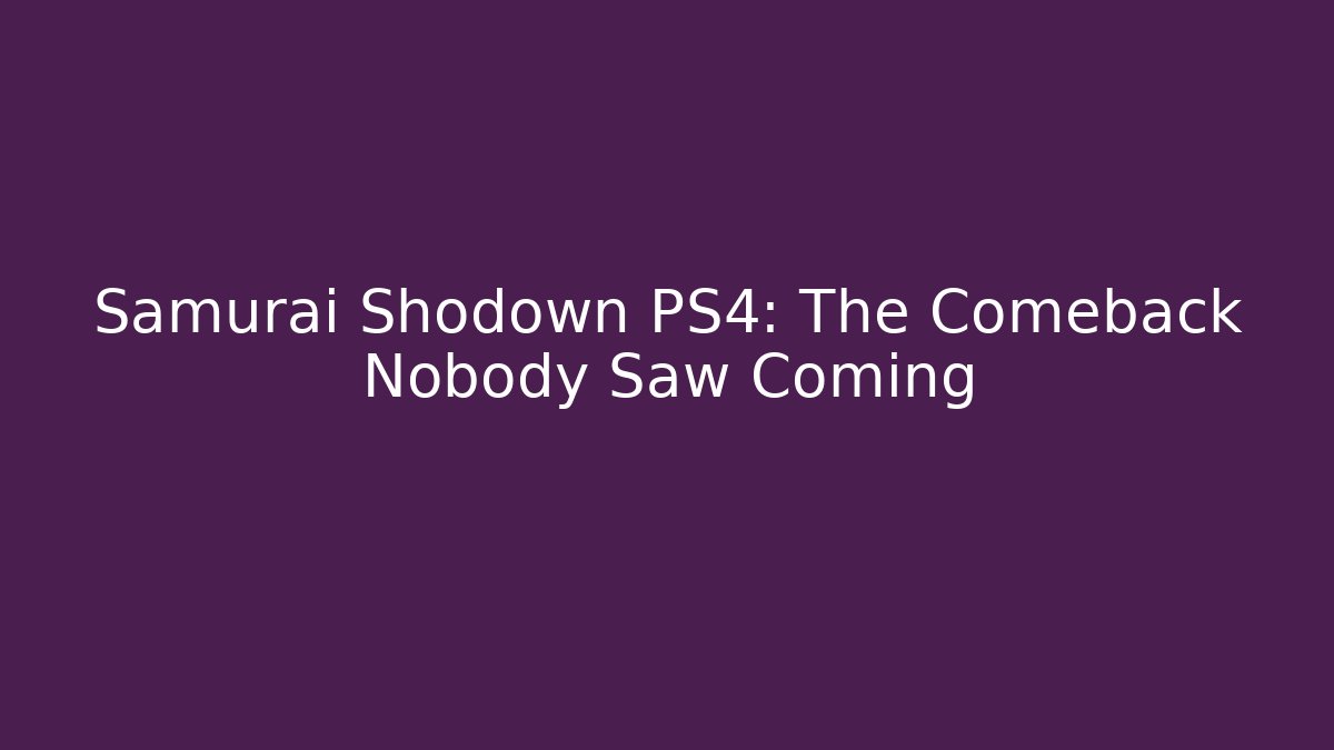 Samurai Shodown PS4: The Comeback Nobody Saw Coming