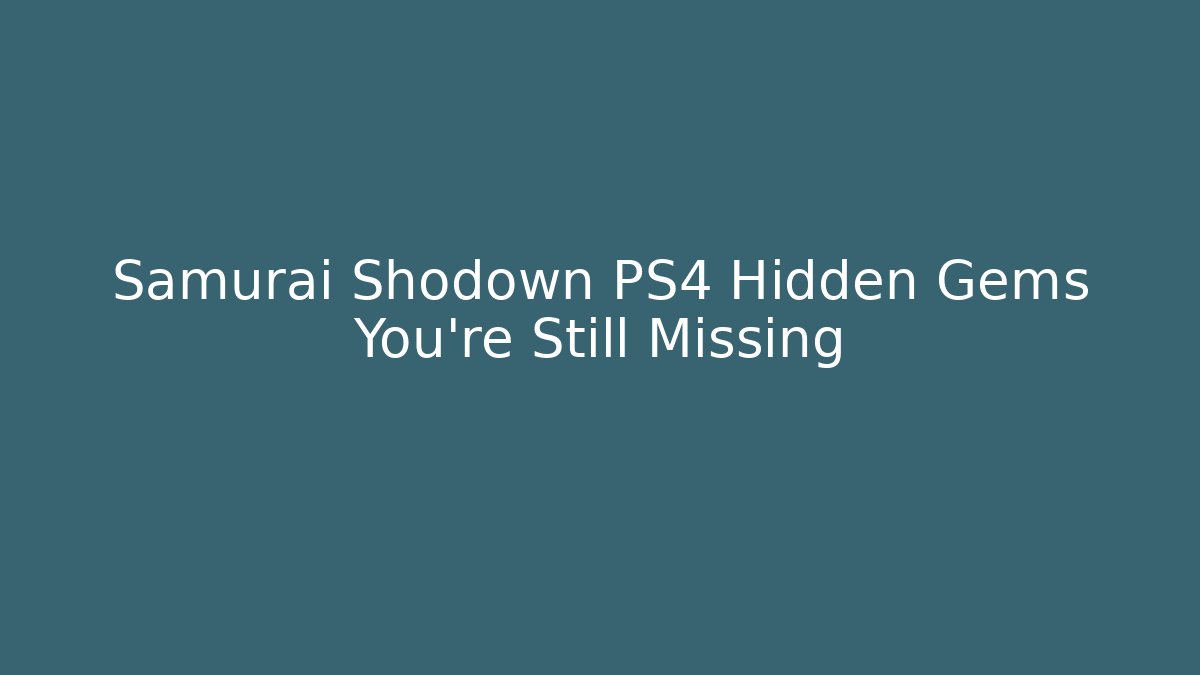Samurai Shodown PS4 Hidden Gems You're Still Missing