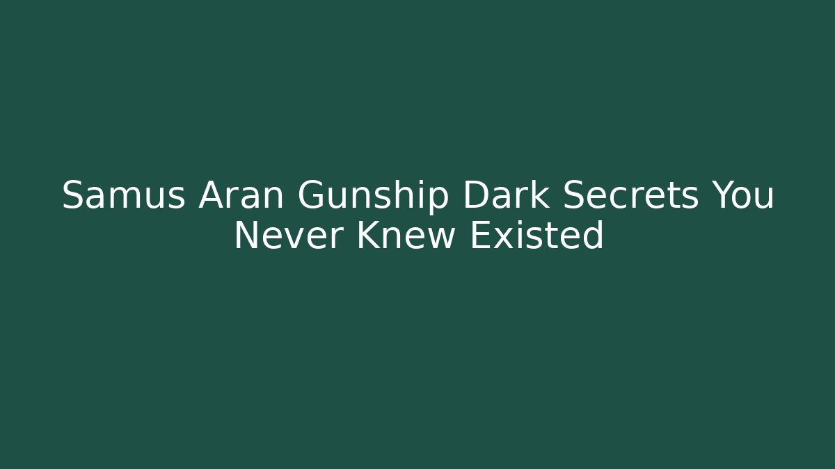 Samus Aran Gunship Dark Secrets You Never Knew Existed