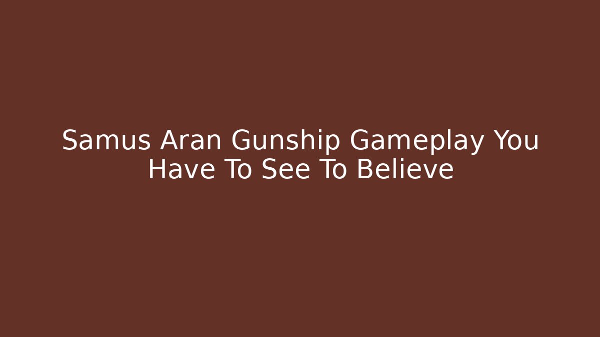 Samus Aran Gunship Gameplay You Have To See To Believe