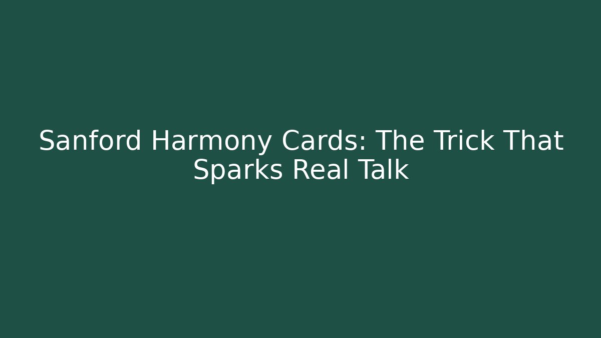 Sanford Harmony Cards: The Trick That Sparks Real Talk