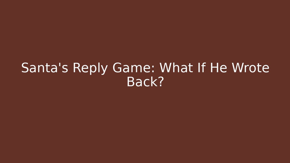 Santa’s Reply Game: What If He Wrote Back?