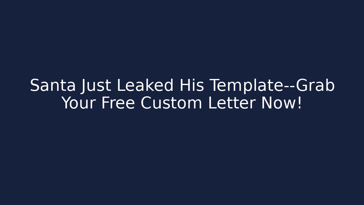 Santa Just Leaked His Template—Grab Your Free Custom Letter Now!