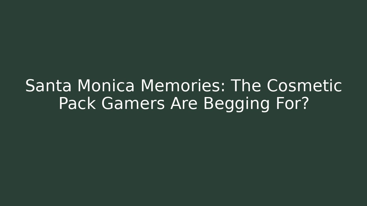 Santa Monica Memories: The Cosmetic Pack Gamers Are Begging For?