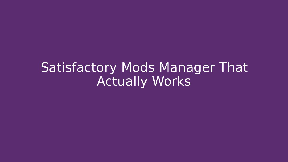 Satisfactory Mods Manager That Actually Works - Boomer Naturals