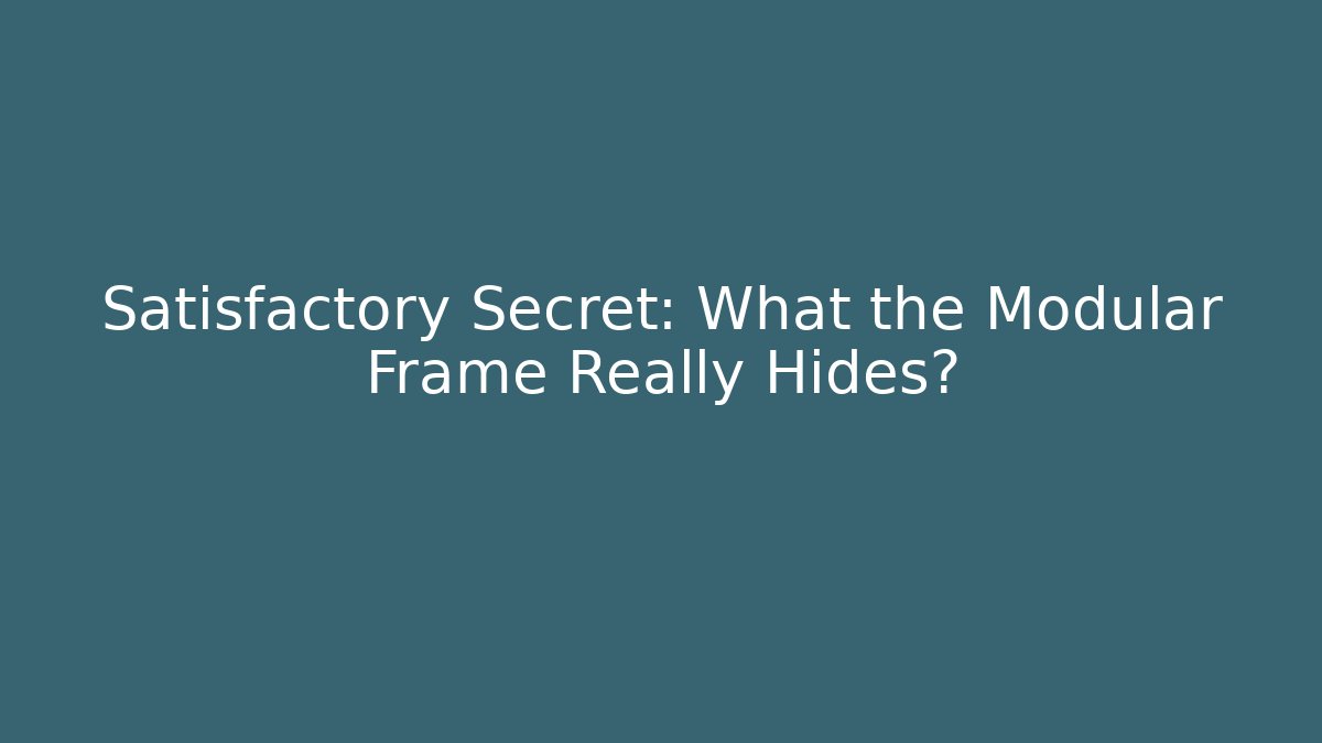 Satisfactory Secret: What the Modular Frame Really Hides?