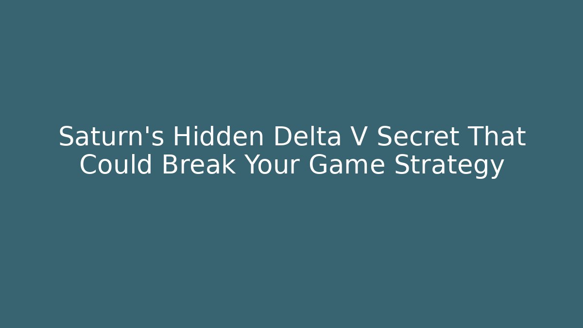 Saturn's Hidden Delta V Secret That Could Break Your Game Strategy