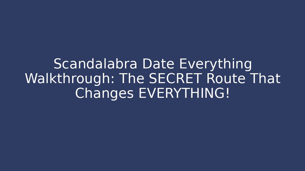 Scandalabra Date Everything Walkthrough: The SECRET Route That Changes EVERYTHING!