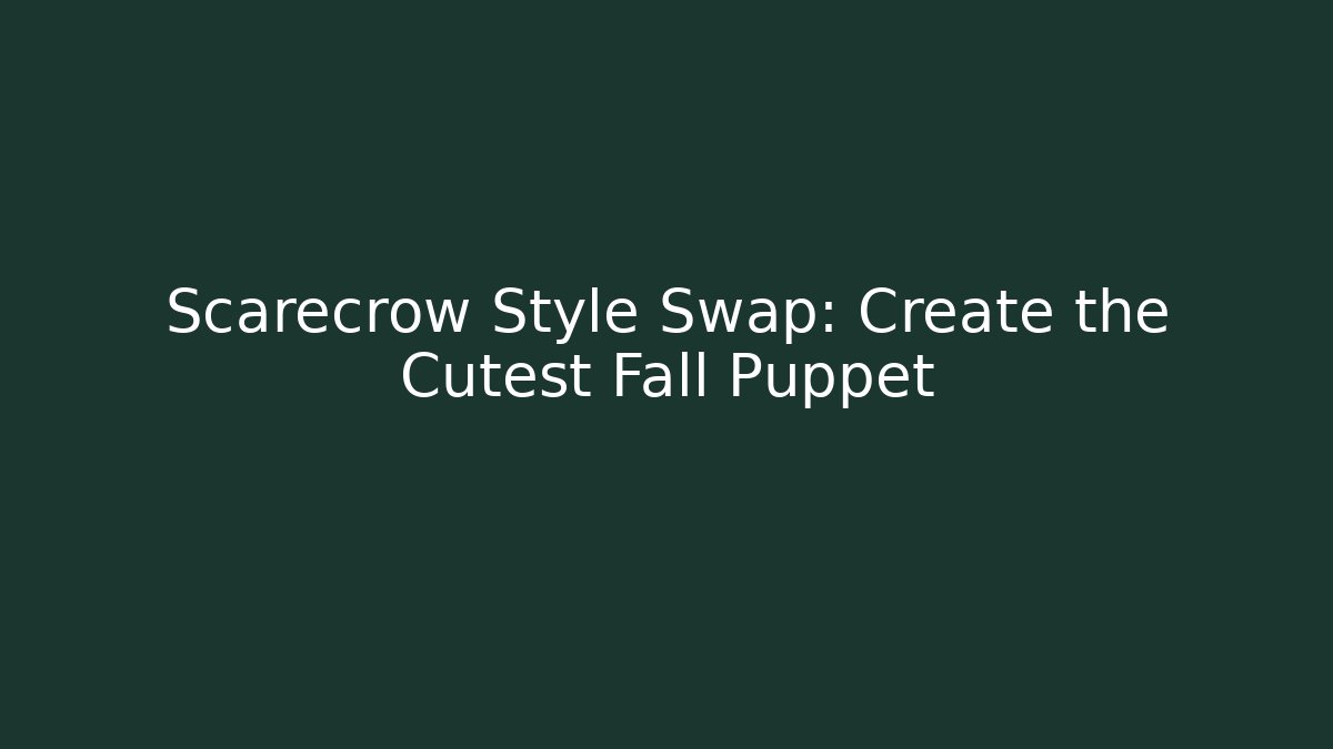 Scarecrow Style Swap: Create the Cutest Fall Puppet - Boomer Naturals