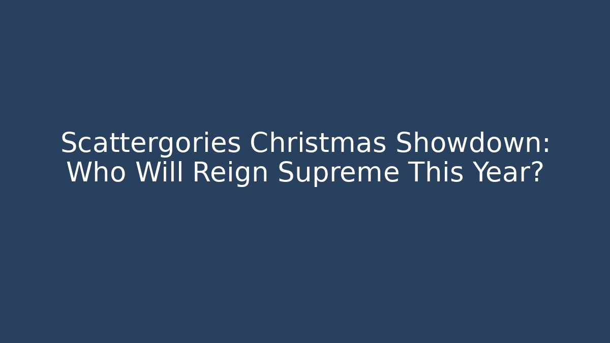 Scattergories Christmas Showdown: Who Will Reign Supreme This Year?