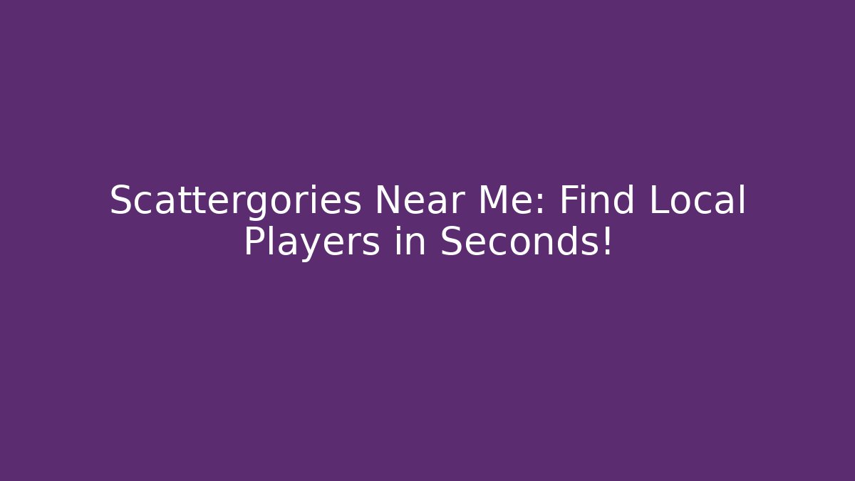 Scattergories Near Me: Find Local Players in Seconds!