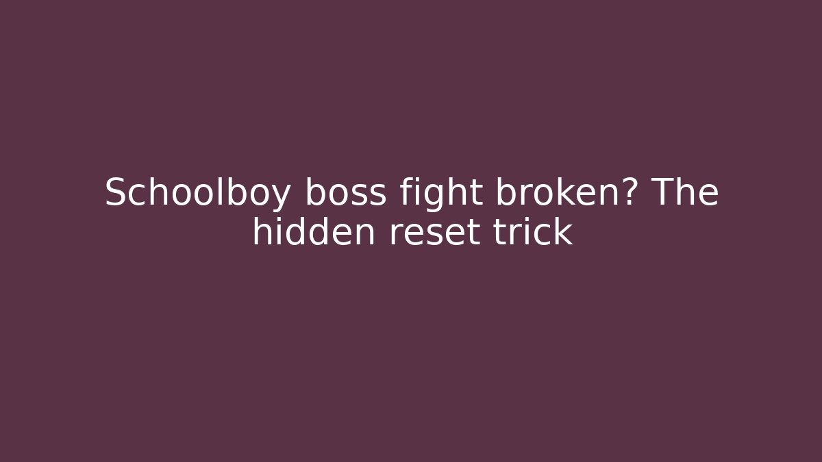 Schoolboy boss fight broken? The hidden reset trick - Boomer Naturals