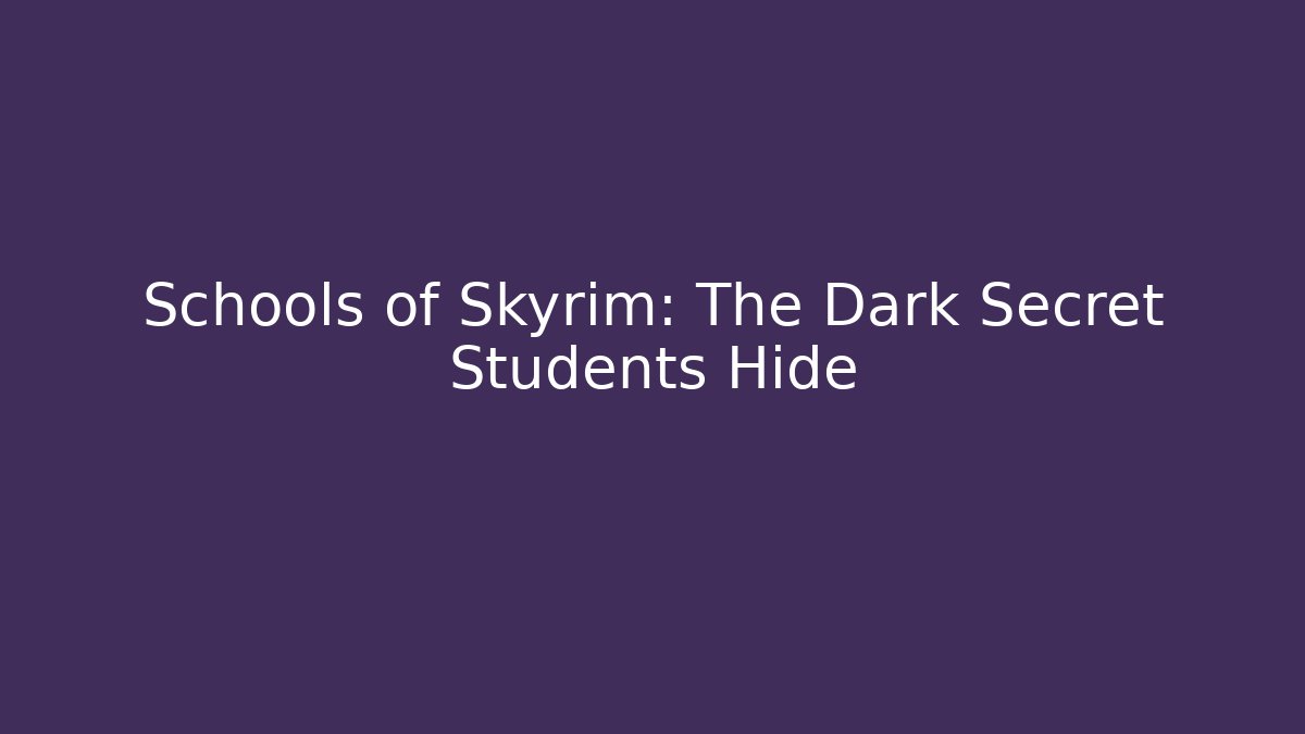 Schools of Skyrim: The Dark Secret Students Hide