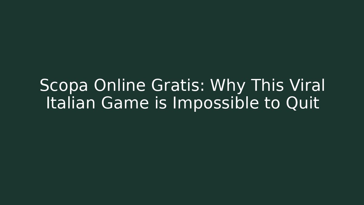 Scopa Online Gratis: Why This Viral Italian Game is Impossible to Quit