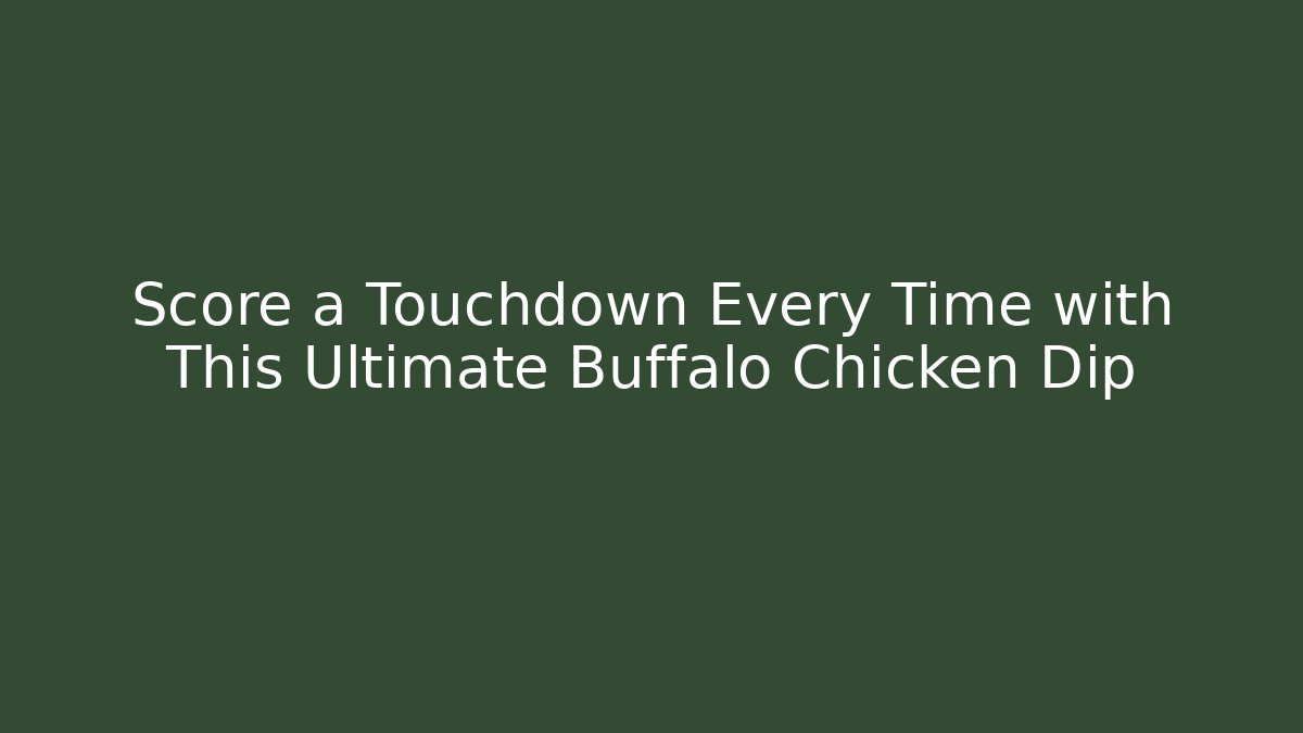 Score a Touchdown Every Time with This Ultimate Buffalo Chicken Dip - Boomer Naturals