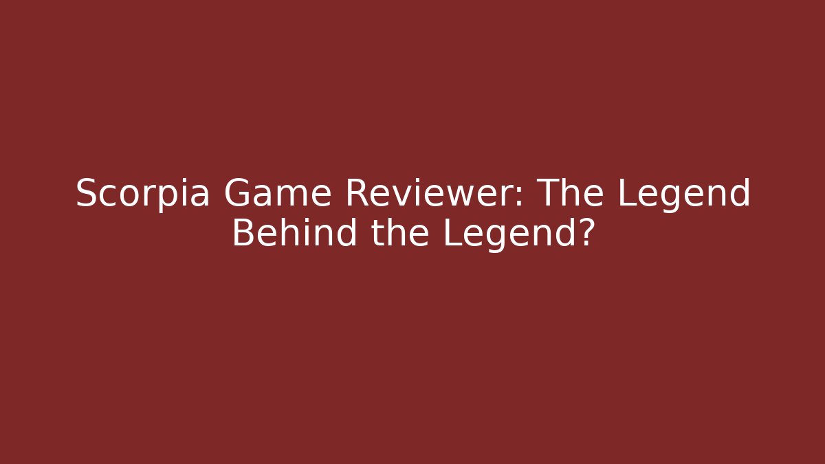 Scorpia Game Reviewer: The Legend Behind the Legend?