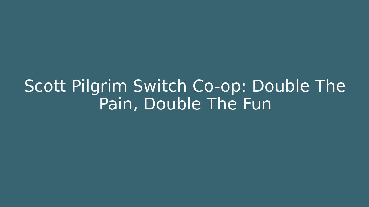 Scott Pilgrim Switch Co-op: Double The Pain, Double The Fun
