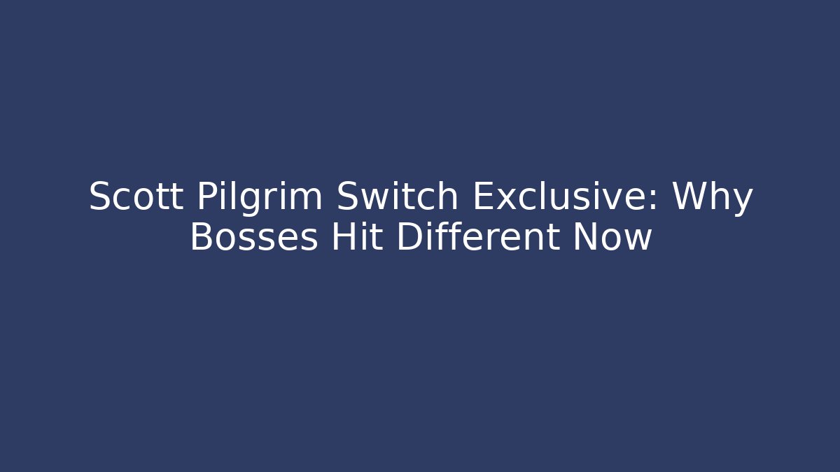 Scott Pilgrim Switch Exclusive: Why Bosses Hit Different Now - Boomer Naturals