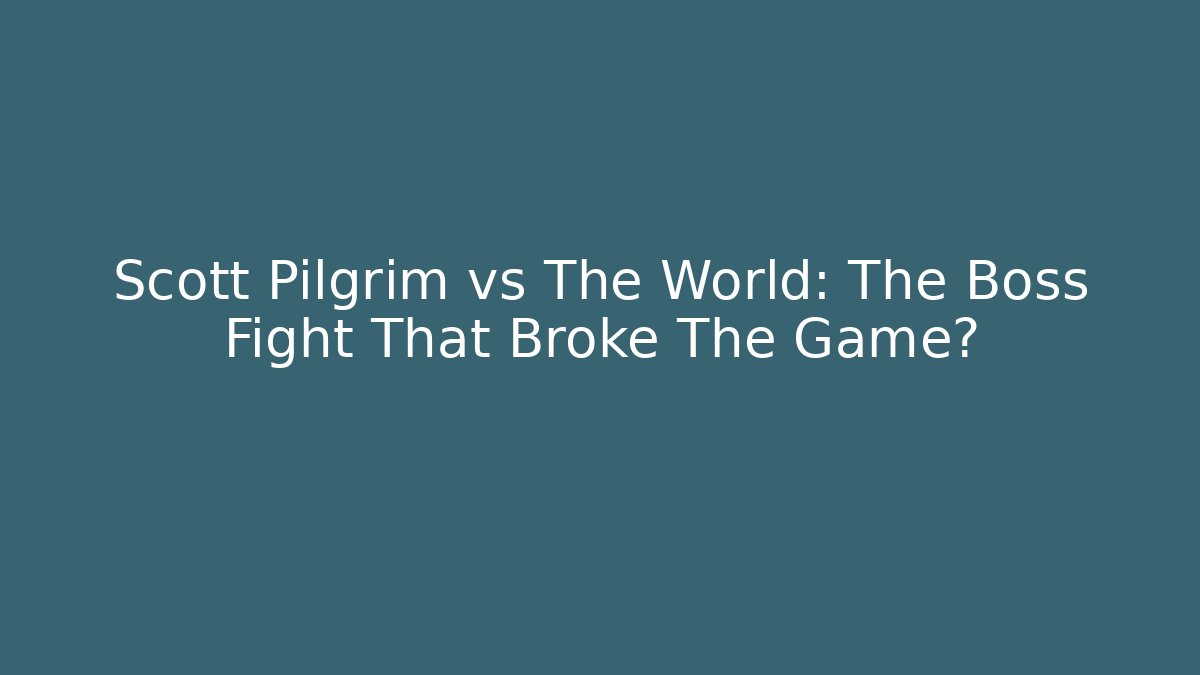 Scott Pilgrim vs The World: The Boss Fight That Broke The Game?