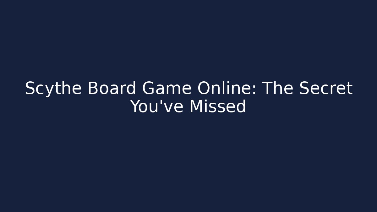 Scythe Board Game Online: The Secret You've Missed
