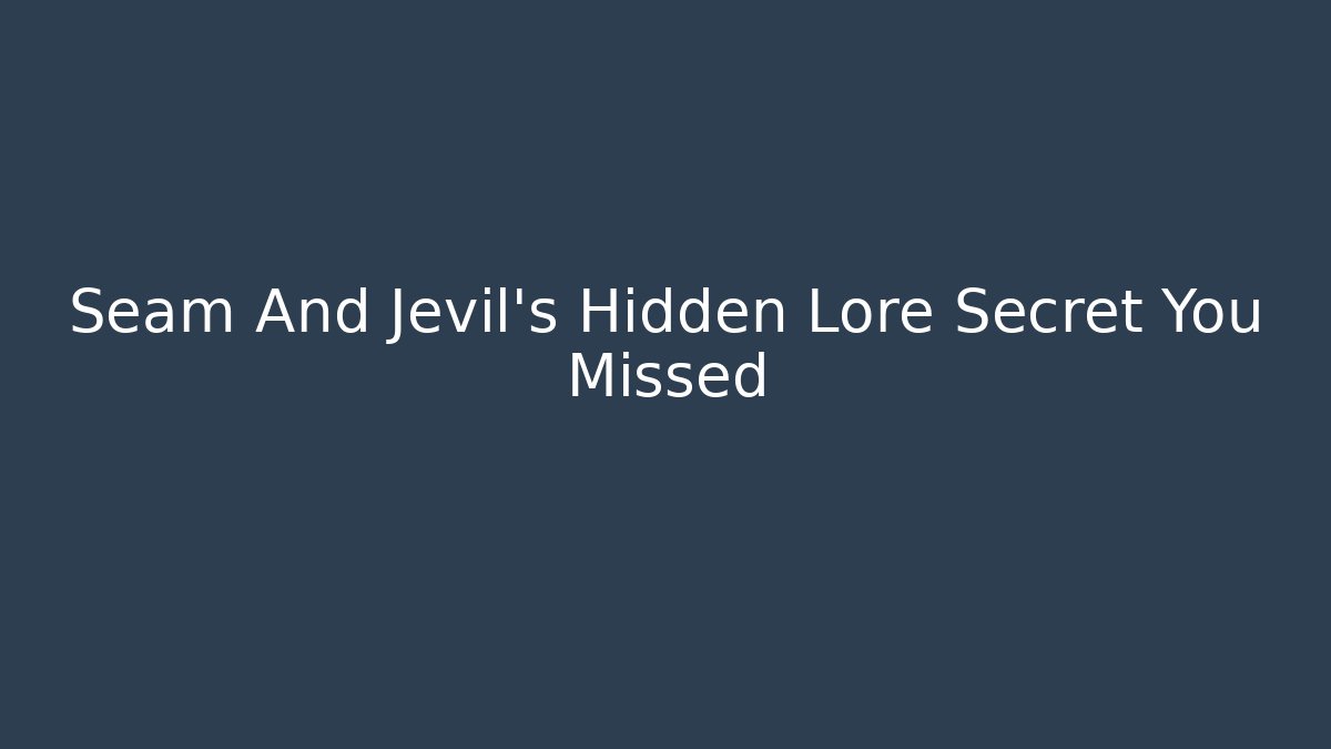 Seam And Jevil’s Hidden Lore Secret You Missed