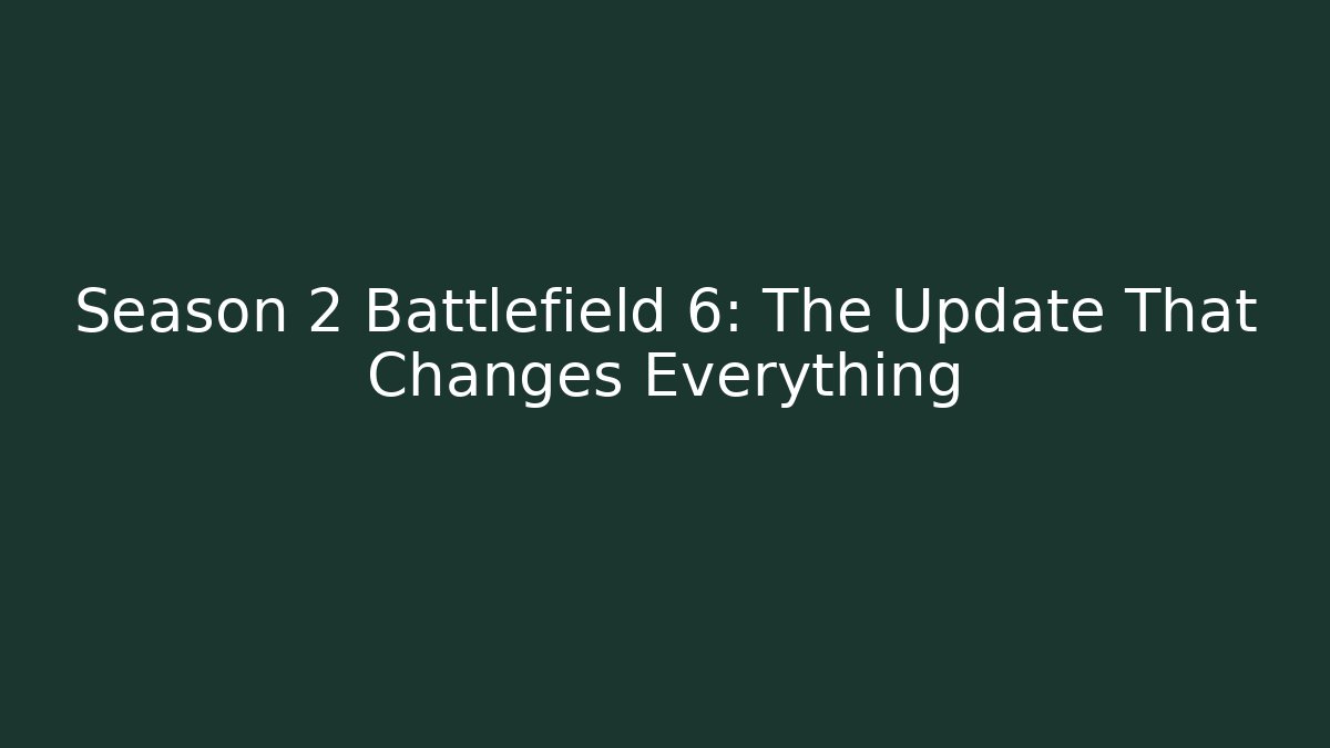Season 2 Battlefield 6: The Update That Changes Everything