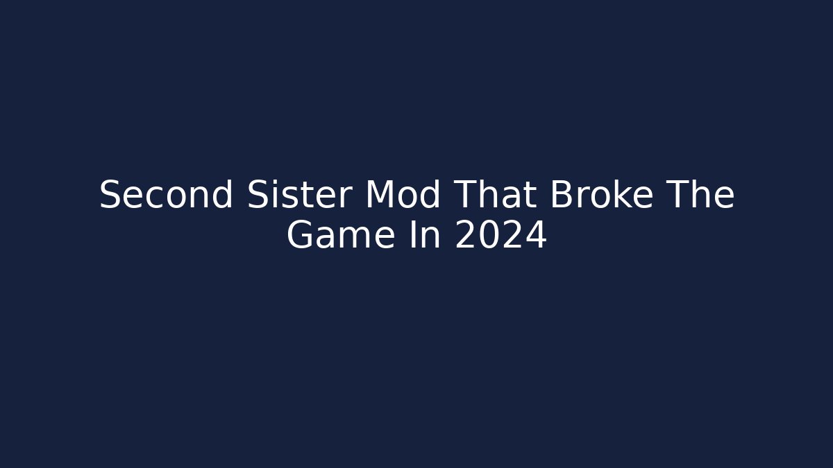 Second Sister Mod That Broke The Game In 2024 - Boomer Naturals