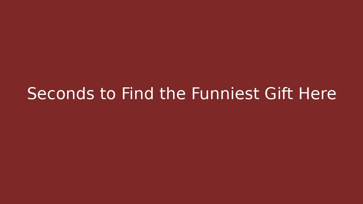 Seconds to Find the Funniest Gift Here - Boomer Naturals